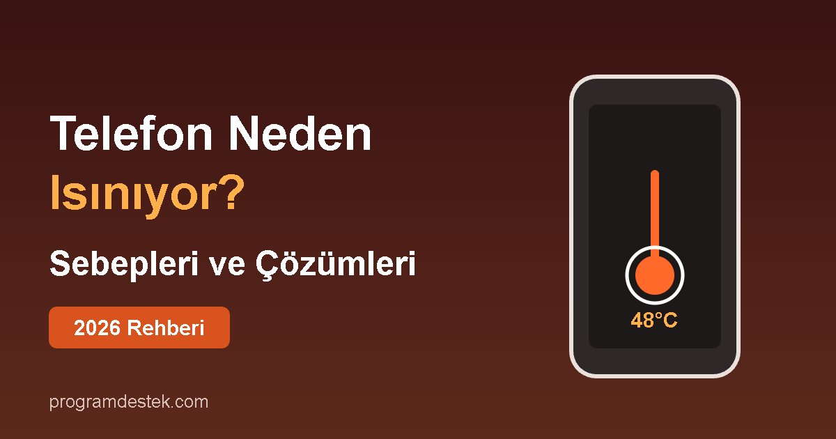 Telefon neden ısınıyor sebepleri ve çözümleri